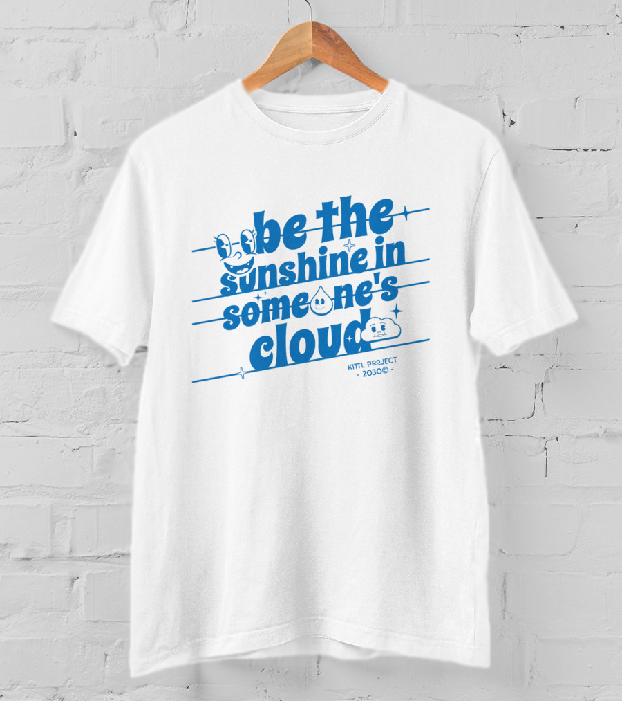 Be The Sunshine In Someone's Cloud Kittl Project 2030 Positive Vibes T-Shirt