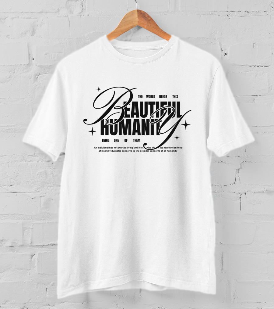 The World Needs This Beautiful Humanity Being One Of Them T-Shirt