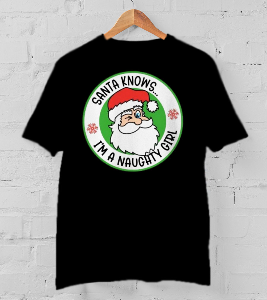 Santa Knows I'm A Naughty Girl Merry Christmas Circle T-Shirt