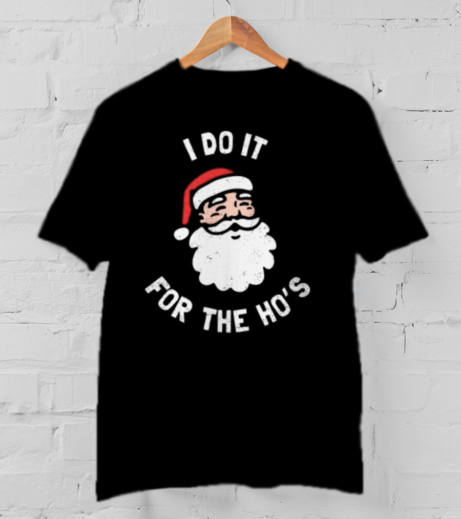 Merry Christmas Santa Claus I Do It For The Ho’s Santa Hat T-Shirt