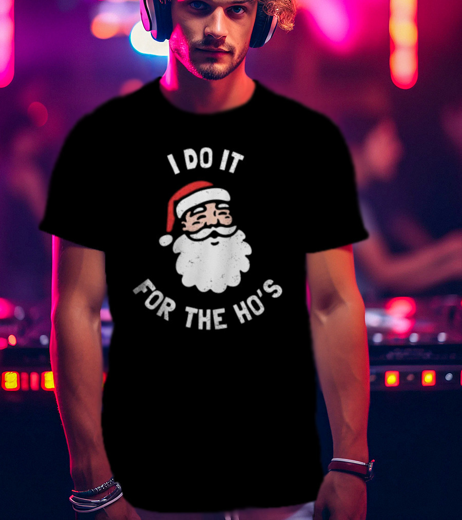 Merry Christmas Santa Claus I Do It For The Ho’s Santa Hat T-Shirt