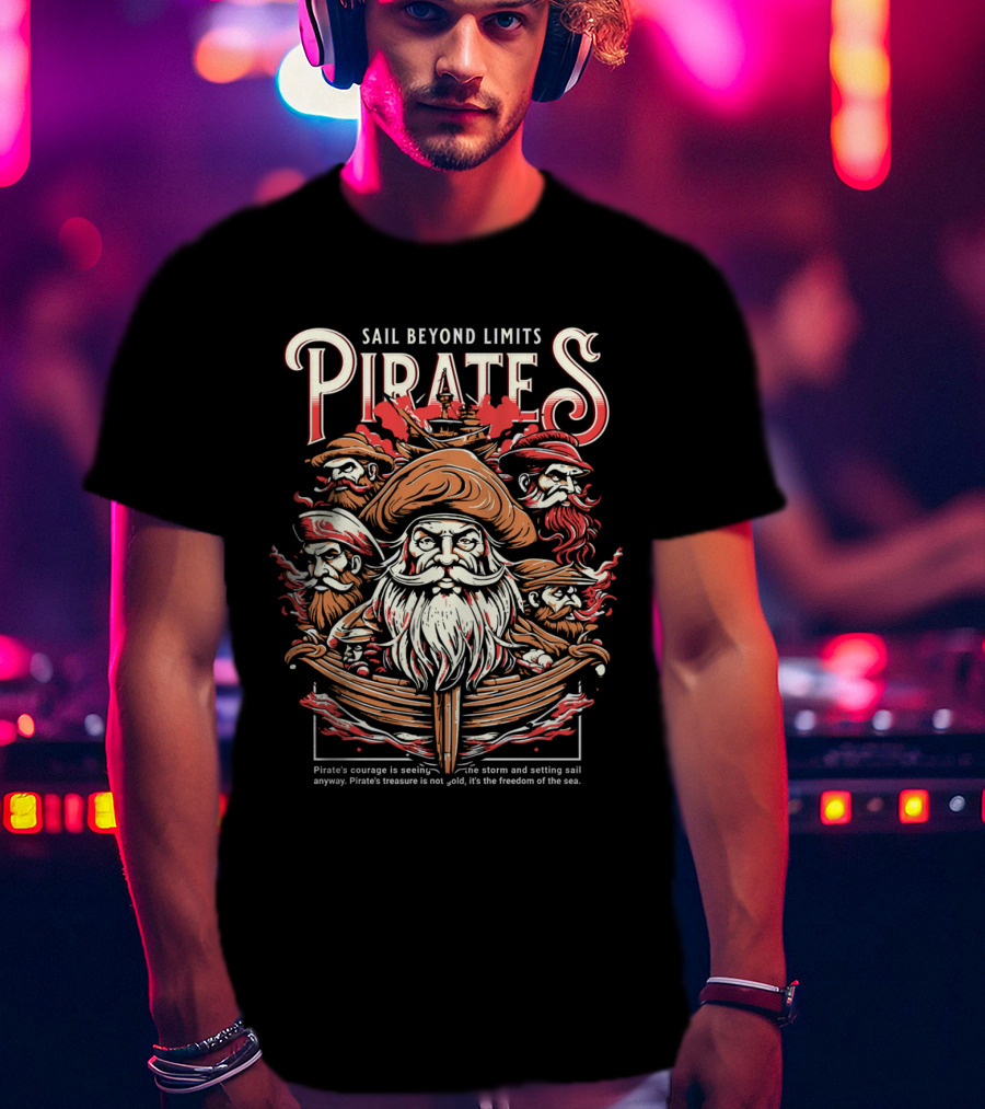 Sail Beyond Limits Pirates Courage Freedom Of The Sea T-Shirt