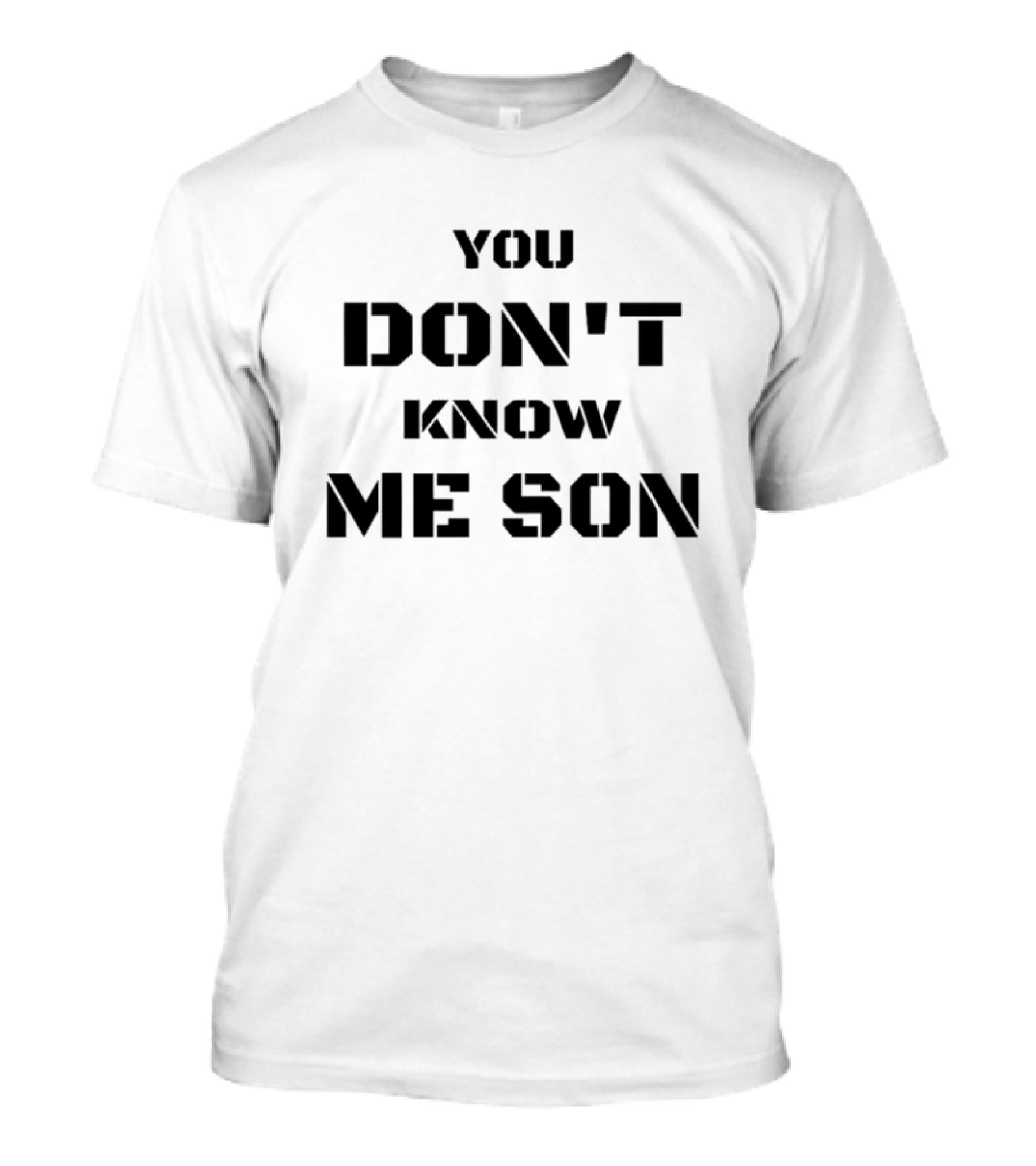 You Don't Know Me Son T-Shirt