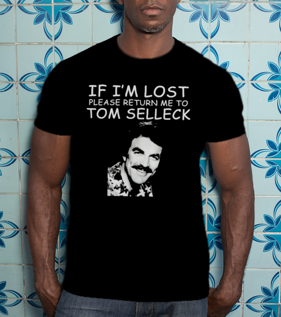 If I'm Lost Please Return Me To Tom Selleck Image T-Shirt