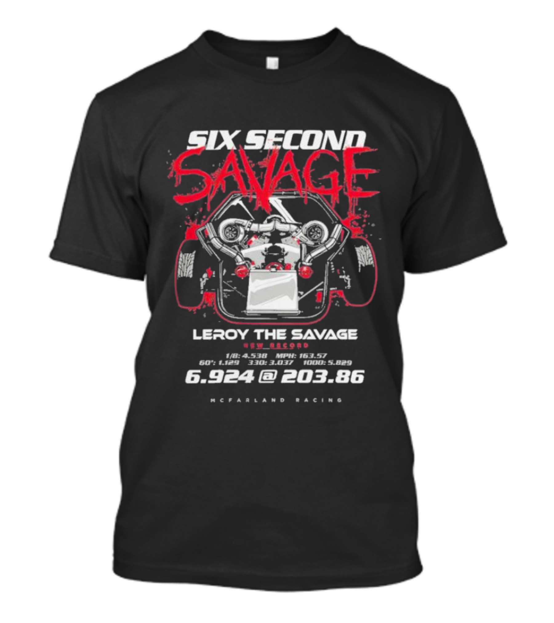 Six Second Savage Leroy The Savage 6.924 @ 203.86 McFarland Racing T-Shirt