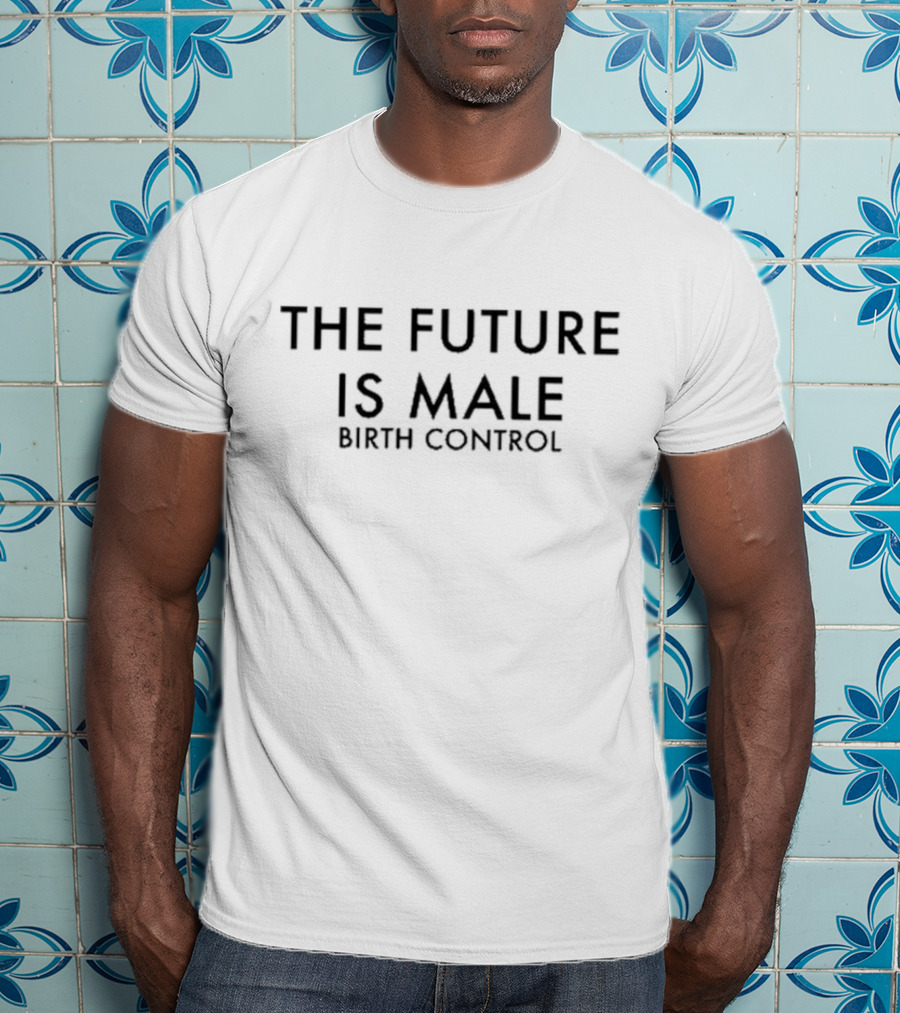 The Future Is Male Birth Control T-Shirt