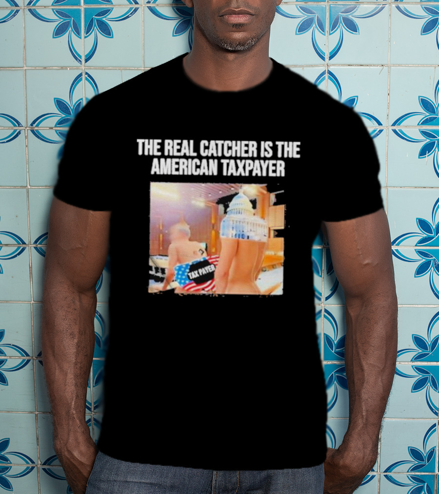 The Real Catcher Is The American Taxpayer With US Capitol And Taxpayer Label Text T-Shirt