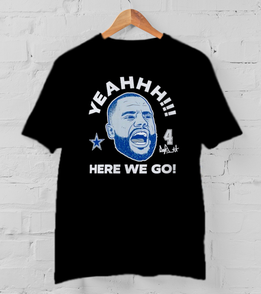 Yeahhh Here We Go Dak Prescott Dallas Cowboys Number 4 Star T-Shirt