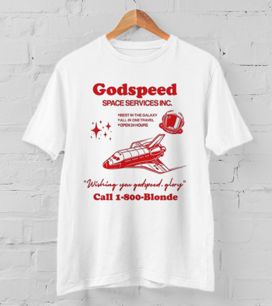 Godspeed Space Services Inc Best In The Galaxy All In One Travel Open 24 Hours Wishing You Godspeed Glory Call 1-800-Blonde T-Shirt