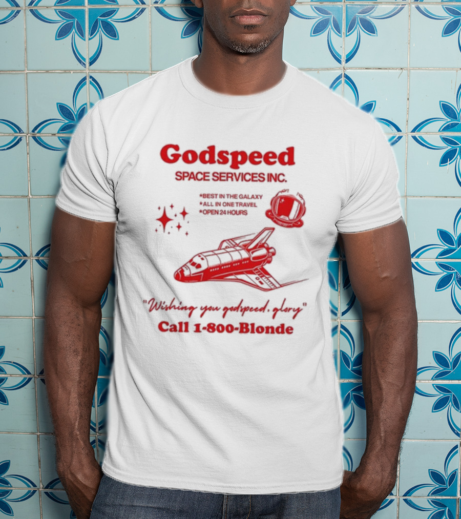 Godspeed Space Services Inc Best In The Galaxy All In One Travel Open 24 Hours Wishing You Godspeed Glory Call 1-800-Blonde T-Shirt
