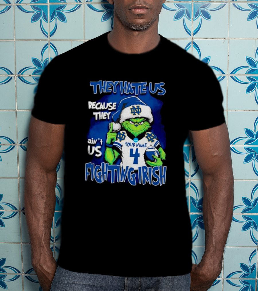 THEY HATE US BECAUSE THEY AIN’T US NOTRE DAME FIGHTING IRISH YOUR NAME 4 T-Shirt