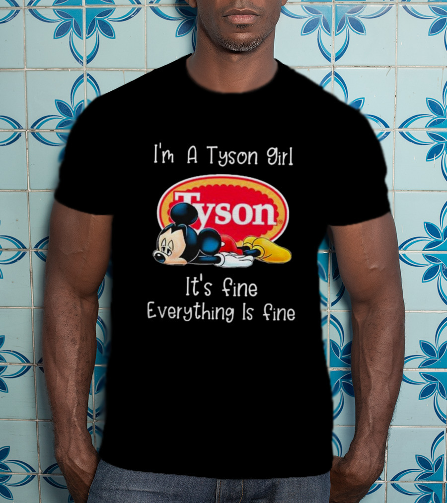 I'm A Tyson Girl It's Fine Everything Is Fine Mickey Lying T-Shirt