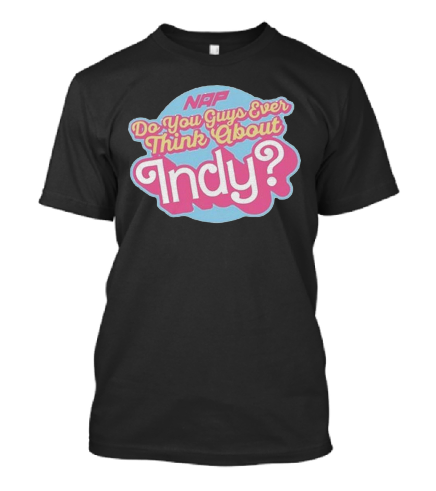 NAP Do You Guys Ever Think About Indy T-Shirt