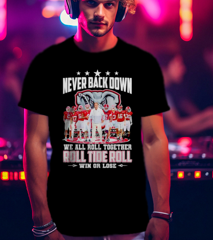 Never Back Down We All Roll Together Roll Tide Roll Win Or Lose Alabama Crimson Tide Football Team Elephant T-Shirt