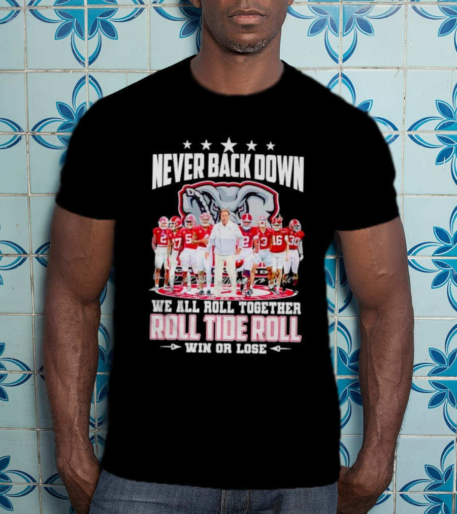 Never Back Down We All Roll Together Roll Tide Roll Win Or Lose Alabama Crimson Tide Football Team Elephant T-Shirt