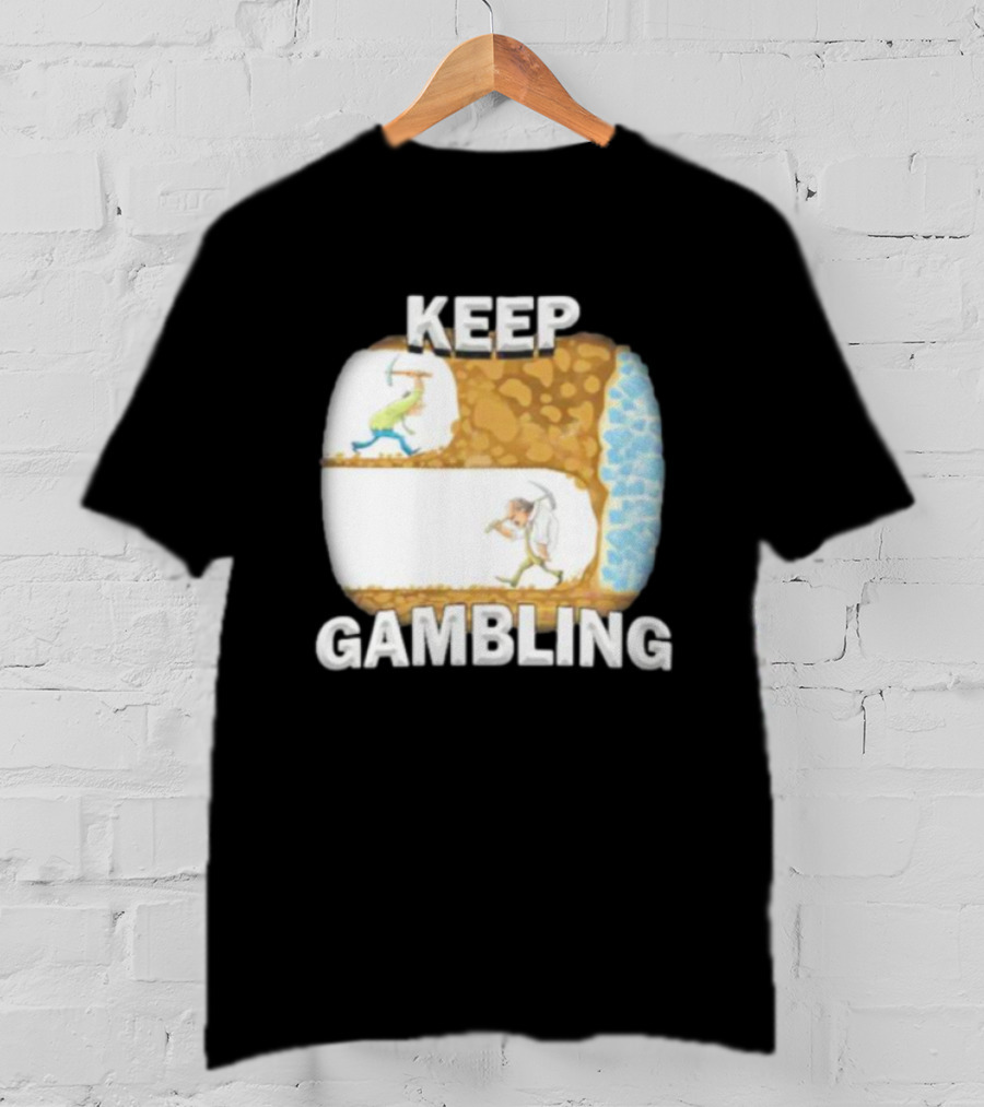 Keep Gambling Miner Determination Near Diamond Discovery T-Shirt