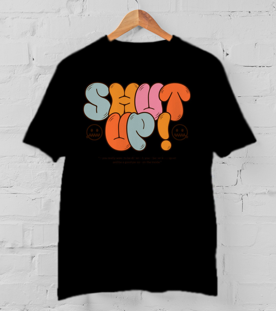 SHUT UP If You Really Want To Be Different Keep Quiet T-Shirt
