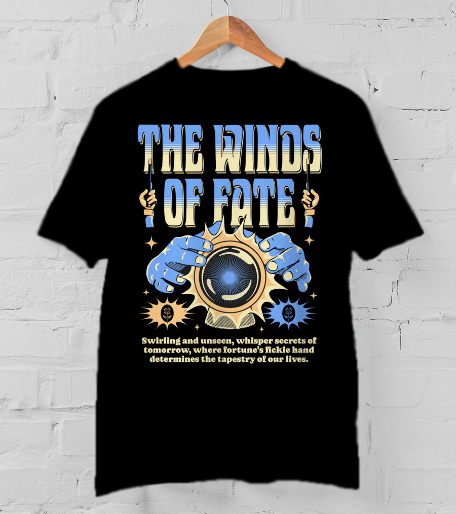 The Winds Of Fate Swirling And Unseen Whisper Secrets Where Fortune's Fickle Hand Determines Tapestry Of Our Lives T-Shirt