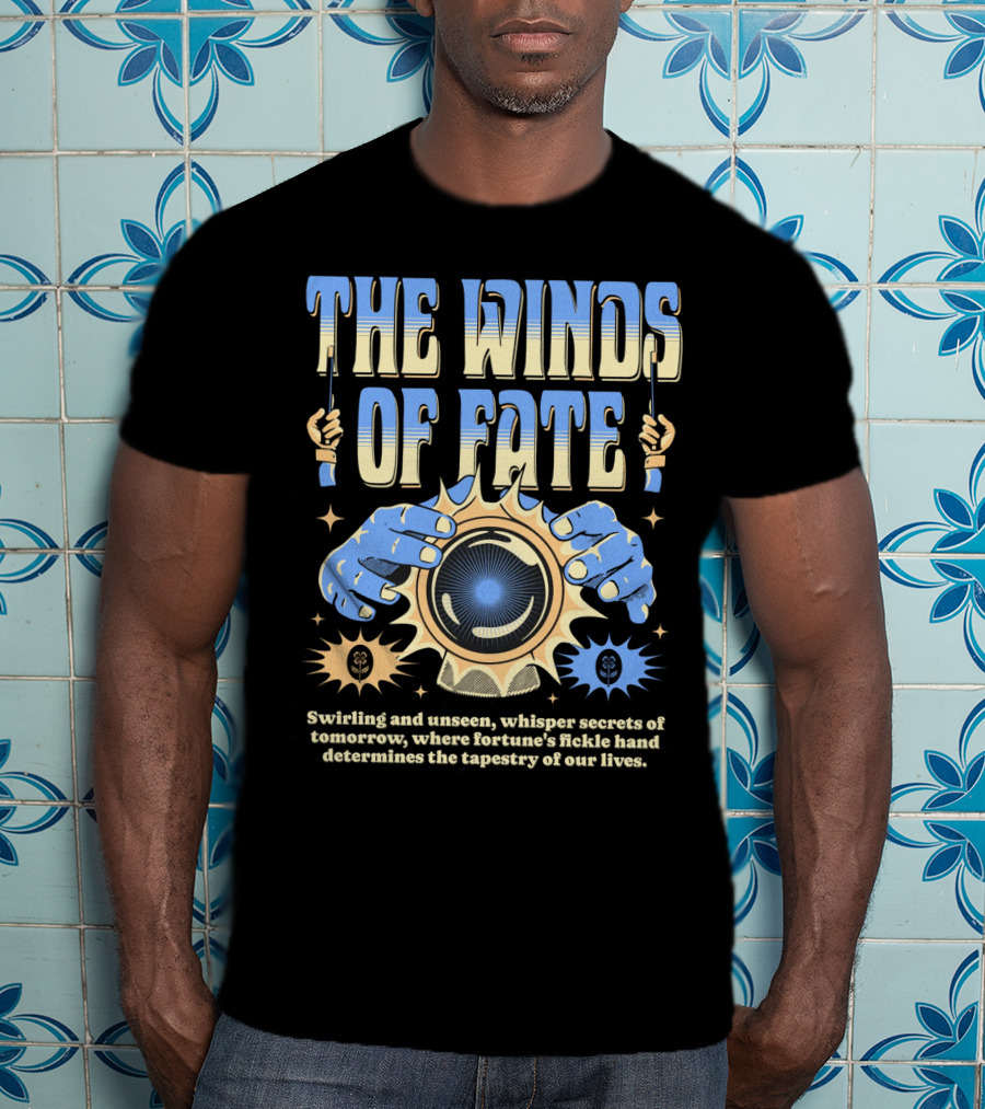 The Winds Of Fate Swirling And Unseen Whisper Secrets Where Fortune's Fickle Hand Determines Tapestry Of Our Lives T-Shirt