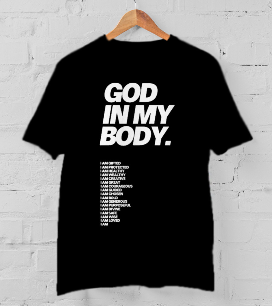 God In My Body I Am Gifted Protected Healthy Creative Great Courageous Guided Chosen Bold Generous Purposeful Divine Safe Wise Loved AJ McQueen T-Shirt