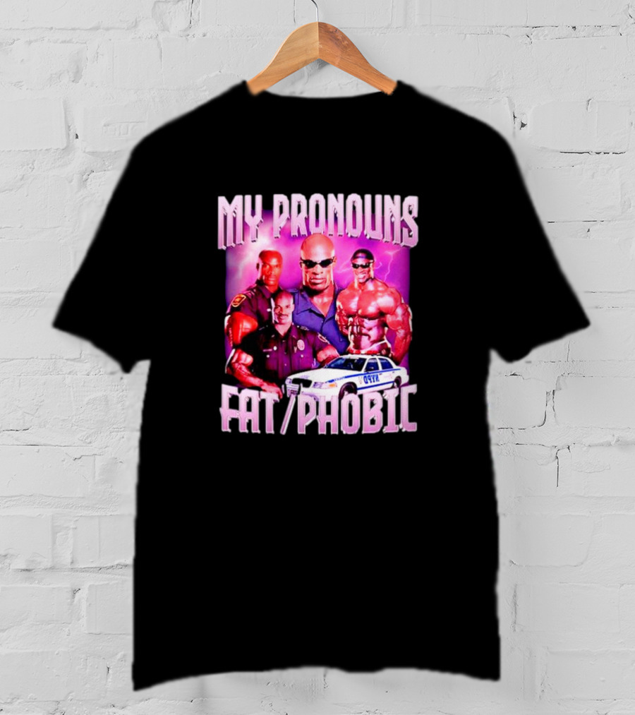 Ronnie Coleman My Pronouns Fat Phobic Police Car Bodybuilder T-Shirt