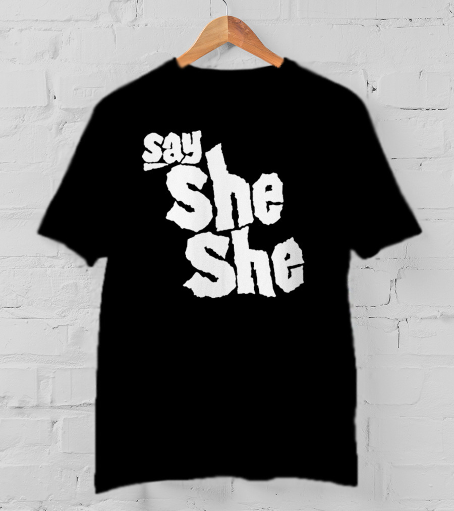 Say She She T-Shirt