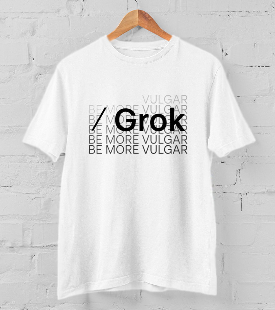Be More Vulgar Grok T-Shirt