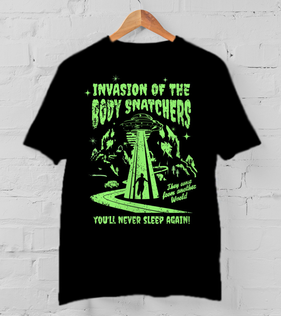 Invasion Of The Body Snatchers UFO They Came From Another World You'll Never Sleep Again T-Shirt