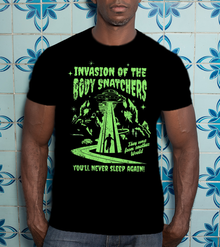 Invasion Of The Body Snatchers UFO They Came From Another World You'll Never Sleep Again T-Shirt