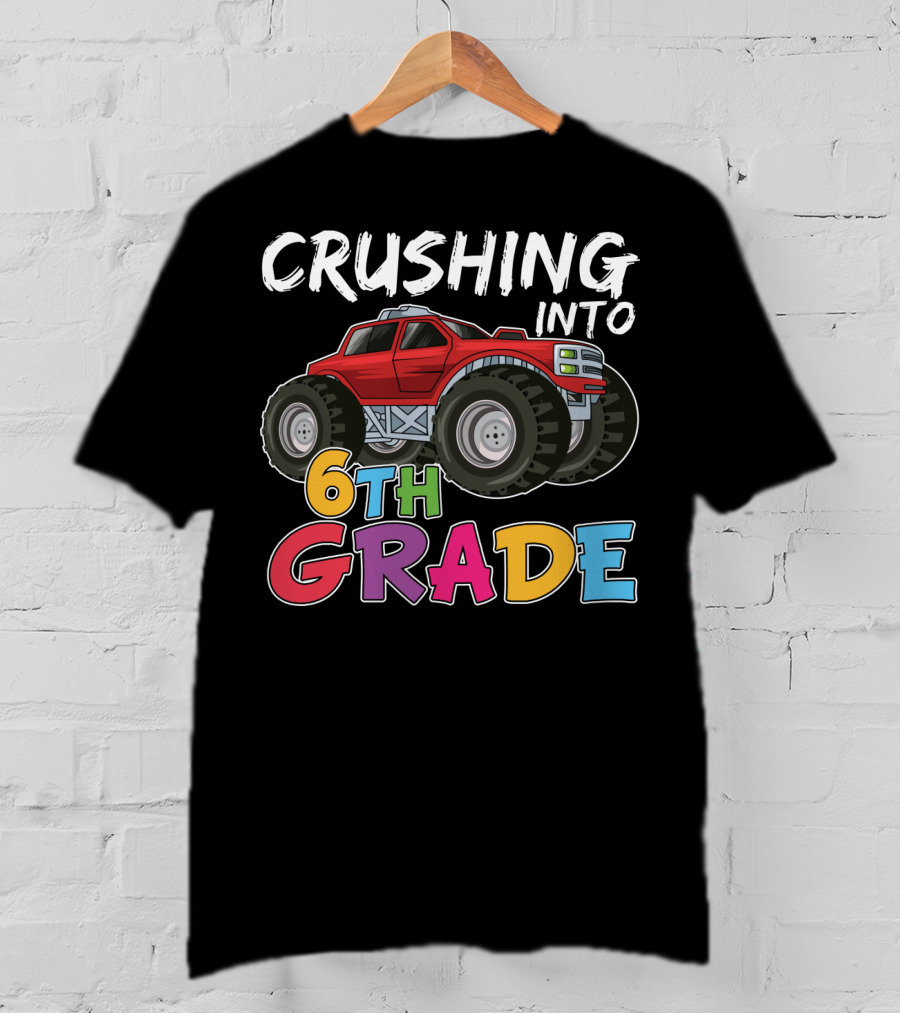 Crushing Into 6th Grade Monster Truck Back To School T-Shirt
