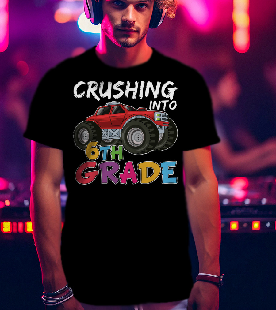 Crushing Into 6th Grade Monster Truck Back To School T-Shirt