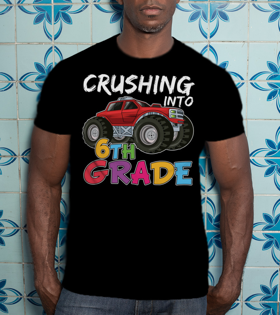 Crushing Into 6th Grade Monster Truck Back To School T-Shirt