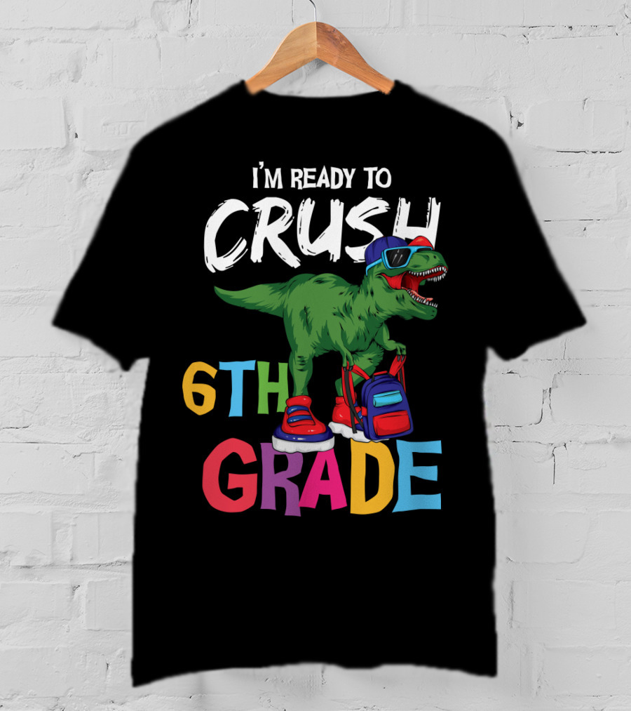 I'm Ready To Crush 6th Grade Dinosaur With Backpack And Sunglasses T-Shirt