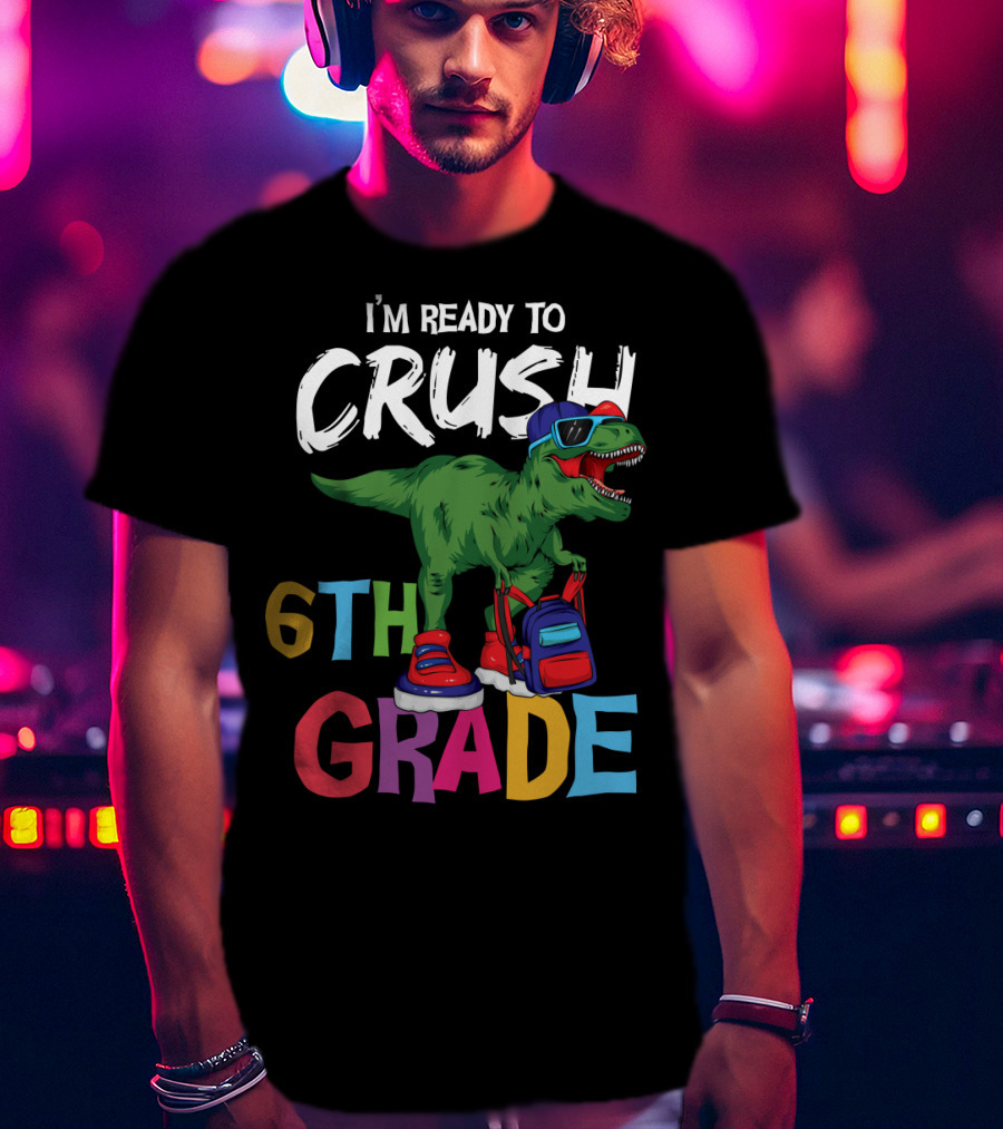 I'm Ready To Crush 6th Grade Dinosaur With Backpack And Sunglasses T-Shirt