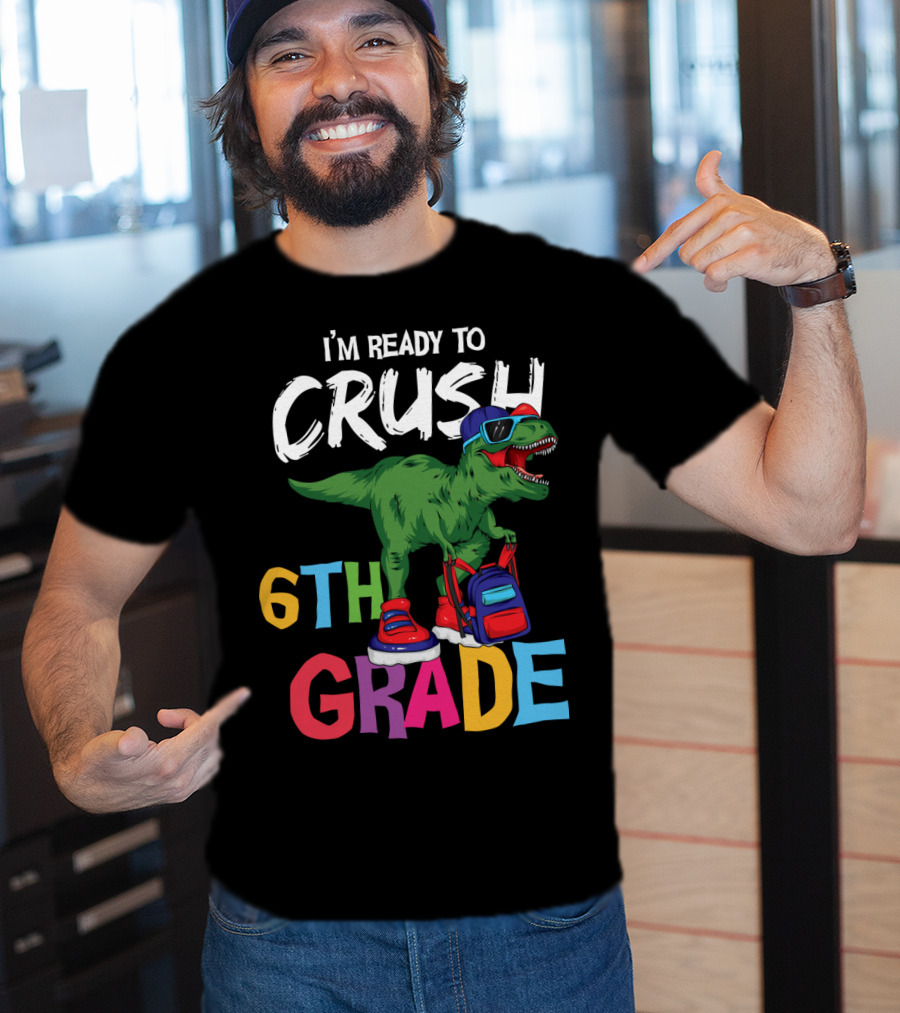 I'm Ready To Crush 6th Grade Dinosaur With Backpack And Sunglasses T-Shirt