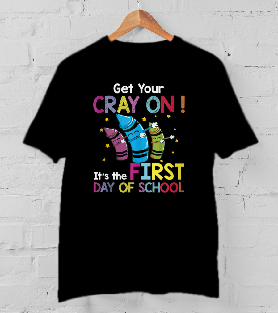 Get Your Cray On It's The First Day Of School Crayon Back To School Womens T-Shirt