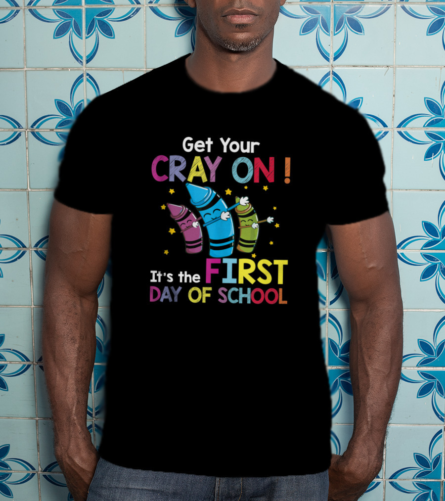 Get Your Cray On It's The First Day Of School Crayon Back To School Womens T-Shirt
