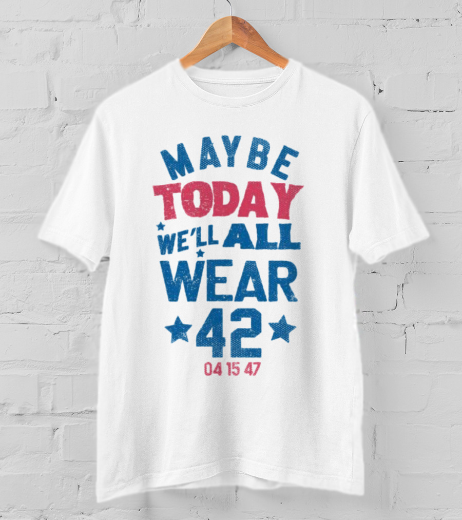 Maybe Today We'll All Wear 42 04 15 47 Stars T-Shirt