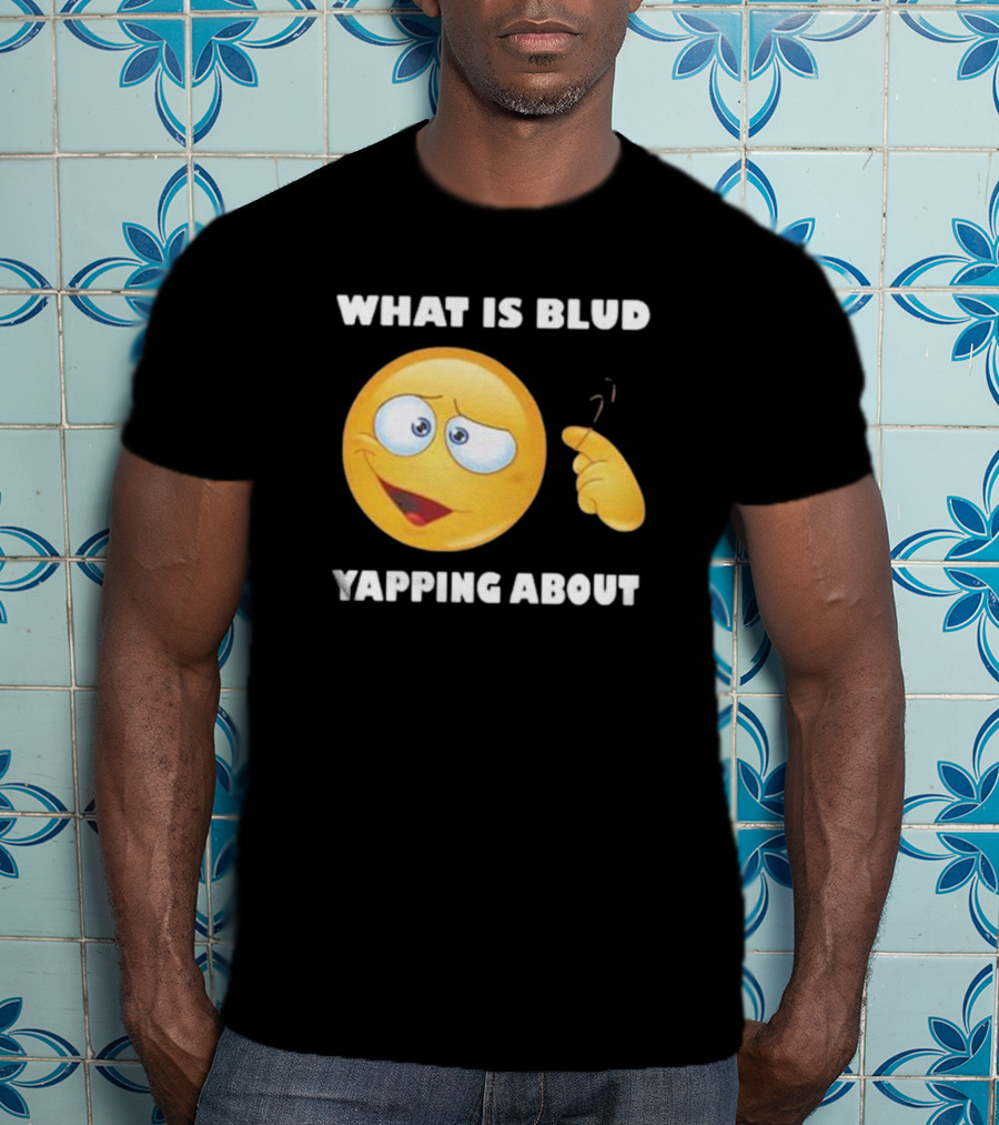 What Is Blud Yapping About Emoji Face T-Shirt