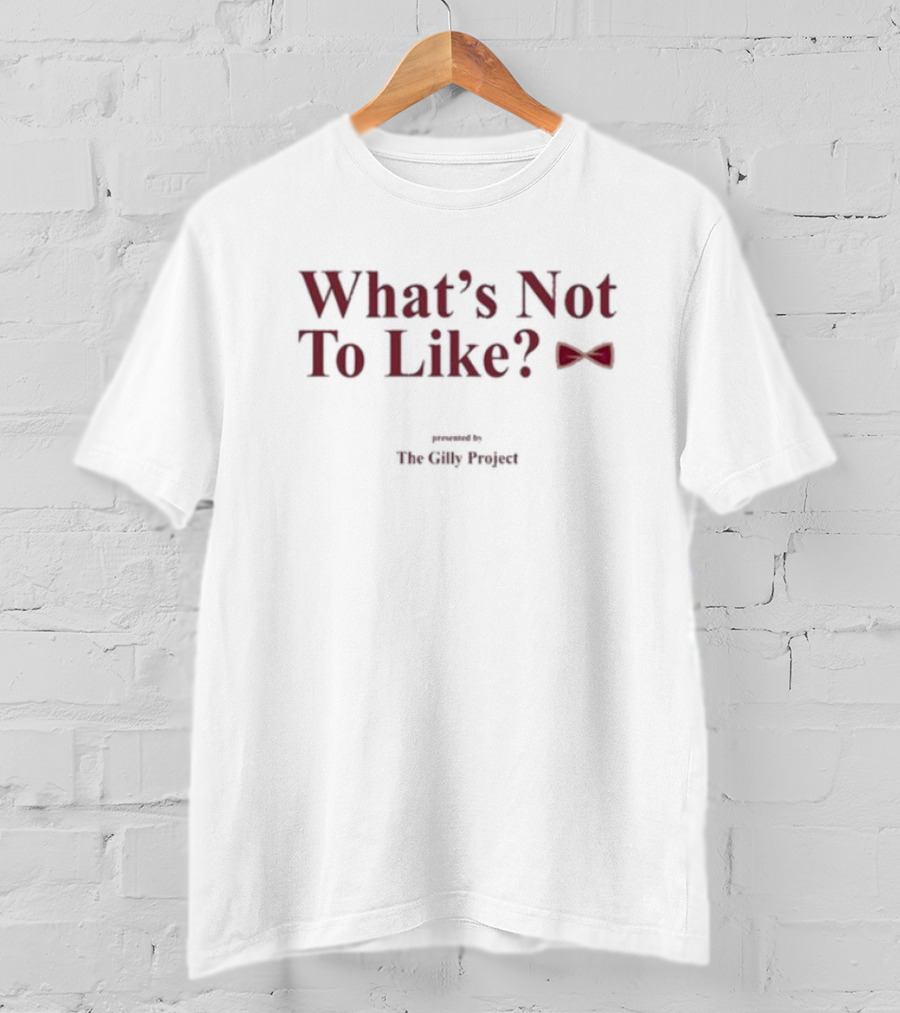 What’s Not To Like Presented By The Gilly Project Bow Tie Edition T-Shirt