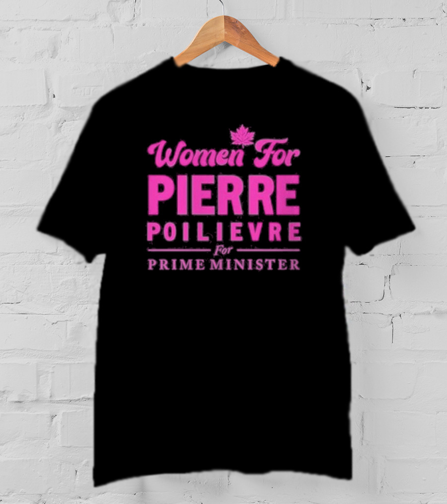 Women For Pierre Poilievre For Prime Minister T-Shirt