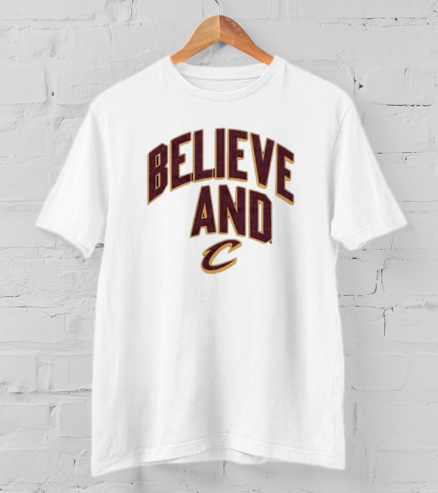 Believe And Cleveland Cavaliers C T-Shirt