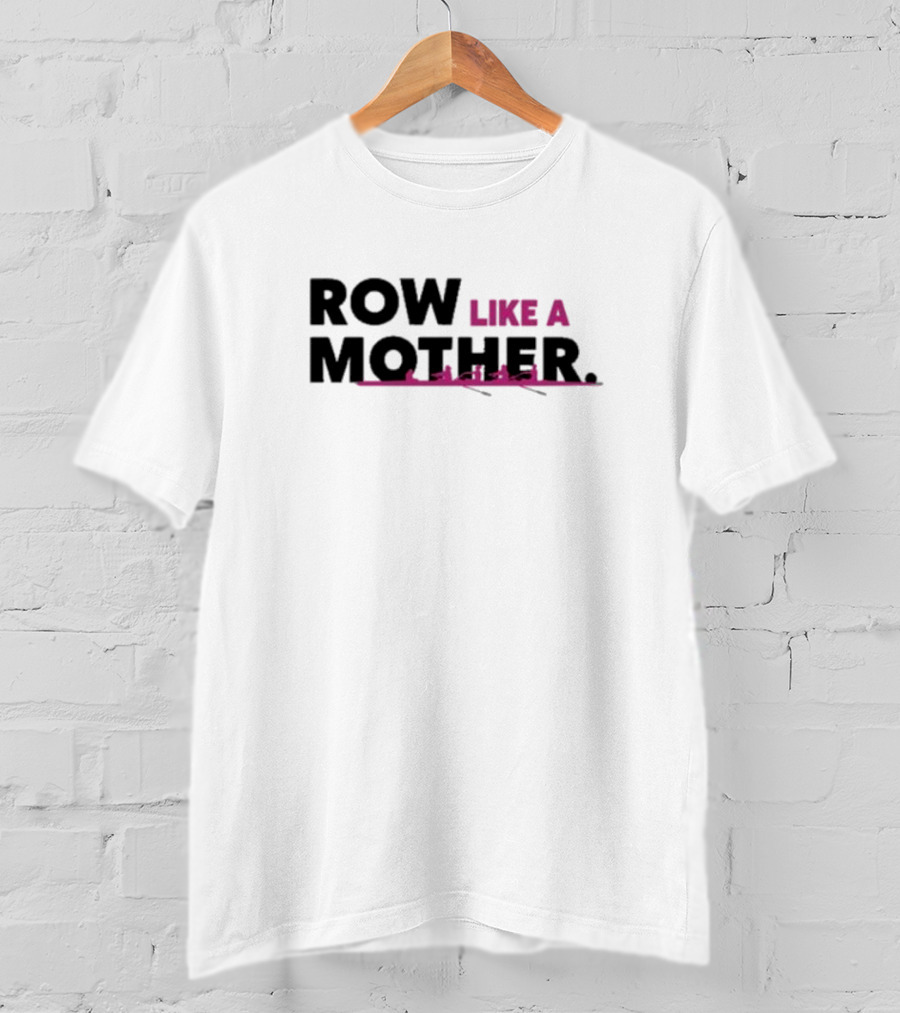 ROW LIKE A MOTHER Pink Rowing Team T-Shirt