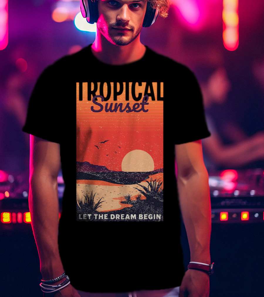 Tropical Sunset Let The Dream Begin T-Shirt
