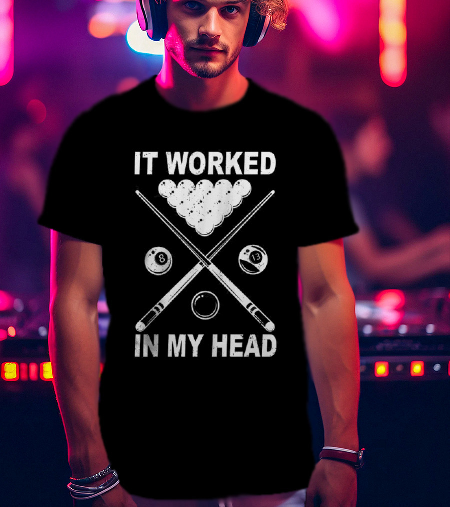 8-Ball Pool It Worked In My Head Billiard Player T-Shirt