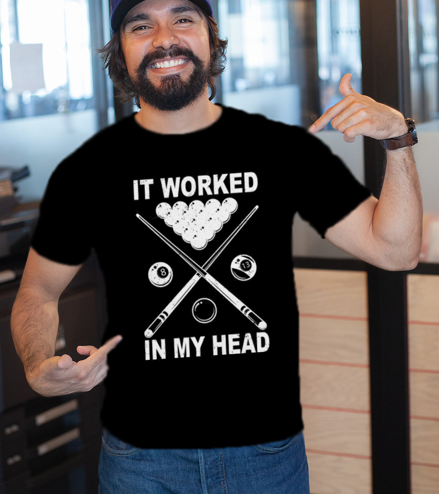 8-Ball Pool It Worked In My Head Billiard Player T-Shirt