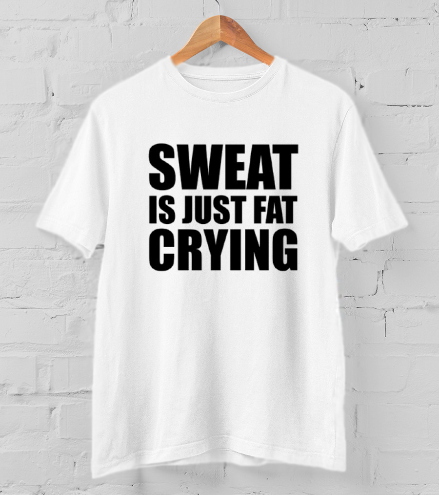 Sweat Is Just Fat Crying Motivation Fitness Training T-Shirt