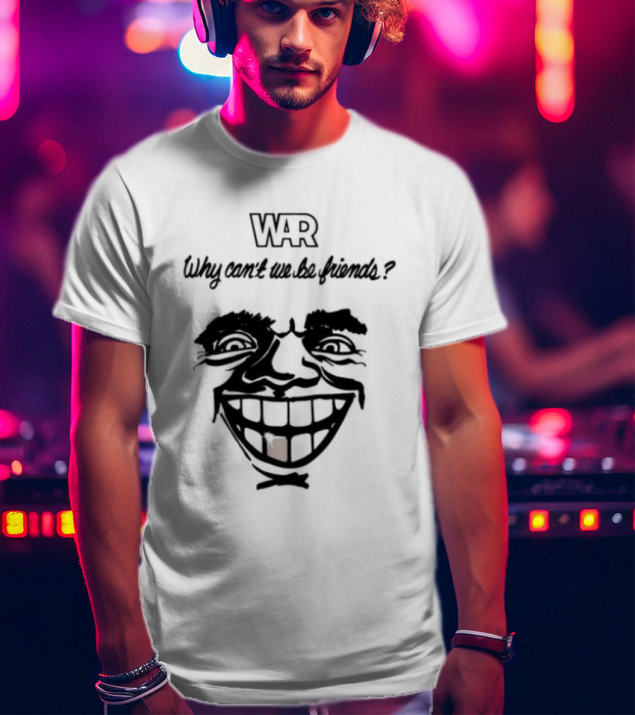 WAR Why Can't We Be Friends Smiling Face T-Shirt