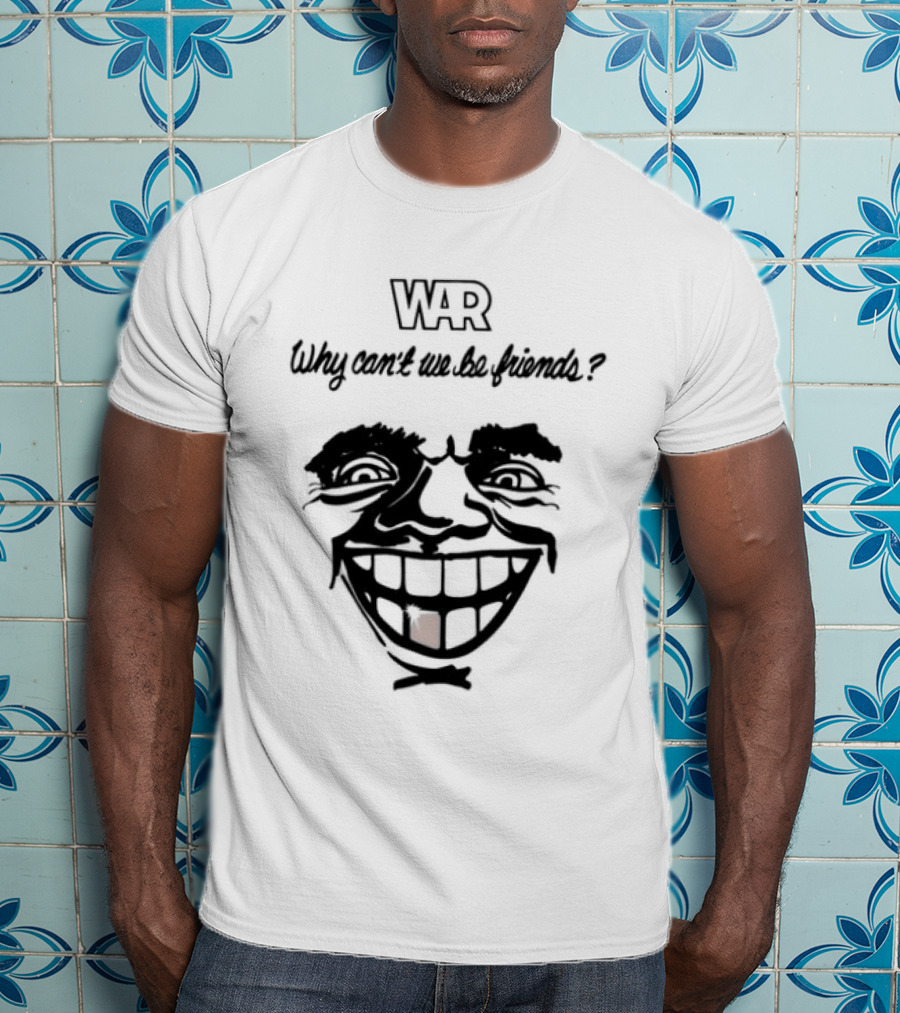 WAR Why Can't We Be Friends Smiling Face T-Shirt