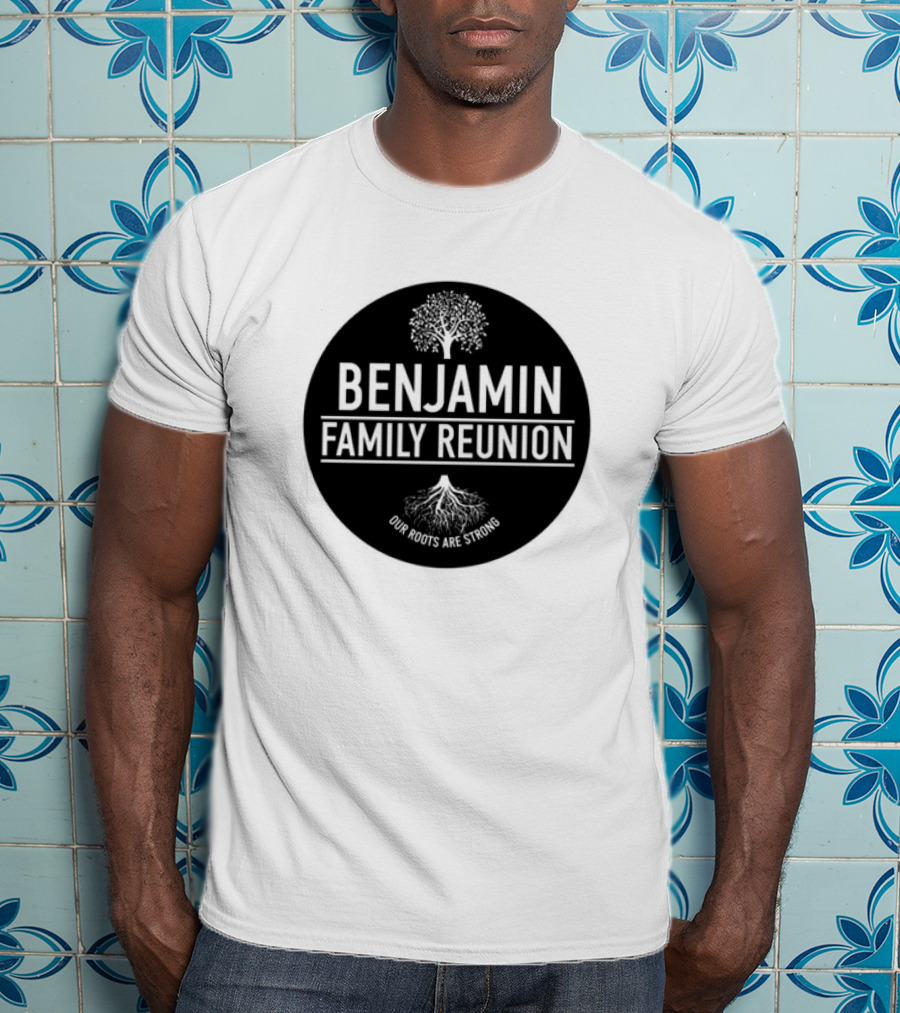 BENJAMIN FAMILY REUNION OUR ROOTS ARE STRONG TREE CIRCLE T-Shirt